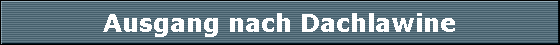 Ausgang nach Dachlawine