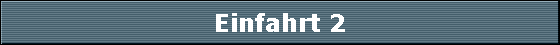 Einfahrt 2