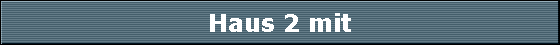 Haus 2 mit