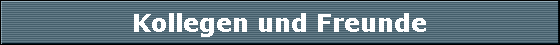 Kollegen und Freunde
