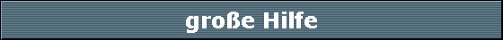 gro�e Hilfe